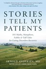 Stories I Tell My Patients: 101 Myths, Metaphors, Fables and Tall Tales for Eating Disorders Recovery - Arnold Andersen - 9780936077826