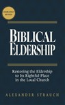 Biblical Eldership: Restoring the Eldership to Its Rightful Place in the Local Church - Alexander Strauch - 9780936083803