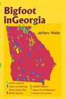 Bigfoot in Georgia: Legends, Myths, and Sightings - Jeffery Wells - 9780937663349