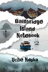 Nduka, U: Bainbridge Island Notebook - Uche Nduka - 9780937804988