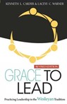 Grace to Lead: Practicing Leadership in the Wesleyan Tradition, Revised Edition - Carder Kenneth - 9780938162537