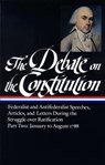 The Debate on the Constitution: Federalist and Antifederalist Speeches, Articles, and Letters During the Struggle Over Ratification Vol. 2 (Loa #63) - Various - 9780940450646