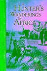 A Hunter's Wanderings in Africa (Illustrated) - Frederick Courteney Selous - 9780940864993