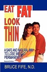 Eat Fat, Look Thin: A Safe and Natural Way to Lose Weight Permanently, Second Edition - Bruce Fife - 9780941599627