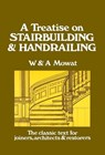A Treatise on Stairbuilding and Handrailing - William Mowat - 9780941936026
