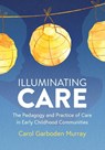 Illuminating Care - Carol Garboden Murray - 9780942702729