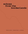 Valeria Luiselli, Ricardo Giraldo & Leo Heiblum: Echoes from the Borderlands - Valeria Luiselli - 9780944521625