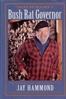 Tales of Alaska's Bush Rat Governor - Jay Hammond - 9780945397434