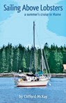 Sailing Above Lobsters - Clifford a. McKay - 9780945980858