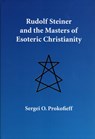 RUDOLF STEINER & THE MASTERS O - Sergei O. Prokofieff - 9780946206827