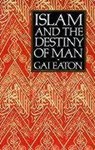Islam and the Destiny of Man - Gai Eaton - 9780946621477
