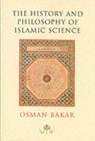 The History and Philosophy of Islamic Science - Osman Bakar - 9780946621835