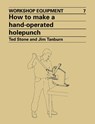 How to Make a Hand-Operated Hole-Punch - Ted Stone ; Jim (Coordinator of the Donor Committee Tanburn - 9780946688135