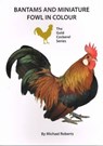 Bantams and Miniature Fowl in Colour - Michael Roberts - 9780947870669