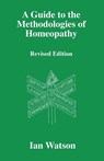 A Guide to the Methodologies of Homeopathy - Ian Watson - 9780951765760