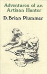 Adventures of an Artisan Hunter - David Brian Plummer - 9780953364862