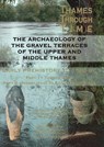 The Archaeology of the Gravel Terraces of the Upper and Middle Thames - Tony Morigi ; Danielle Schreve ; Mark White ; Gill Hey - 9780954962784