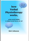 How Verbal Physiotherapy Works, Using Social Delight to Defeat Social Harm, for All - Bob Johnson - 9780955198564
