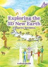 Exploring the 5D New Earth - Andrew Smith. - 9780955531231
