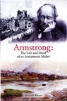 Armstrong: The Life and Mind of an Armaments Maker - Kenneth Warren - 9780955540691