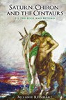 Saturn, Chiron and the Centaurs - Melanie Reinhart - 9780955823145