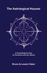 The Astrological Houses - Bruno Huber ; Louise Huber - 9780955833922