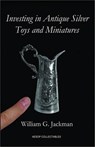 Investing in Antique Silver Toys and Miniatures - JACKMAN,  William G. - 9780956140999