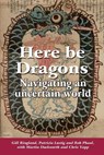 Here Be Dragons - Gill Ringland ; Patricia Lustig ; Rob Phaal - 9780956219053