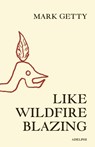 Like Wildfire Blazing - Mark Getty - 9780956238795