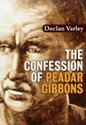 The Confession of Peadar Gibbons - Declan Varley - 9780956386410