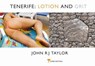 Tenerife, Lotion and Grit - John R. J. Taylor - 9780956626455