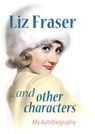 Liz Fraser... and Other Characters - Liz Fraser - 9780956653413