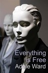 Everything Is Free - Adele Ward - 9780956896971