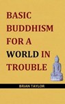 Basic Buddhism for a World in Trouble - TAYLOR,  Brian F. - 9780957190139