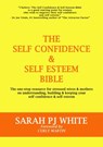 The Self Confidence & Self Esteem Bible - Sarah PJ White - 9780957367937