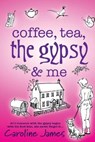 Coffee, Tea, the Gypsy & Me by Caroline James - JAMES,  Caroline - 9780957378209