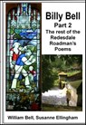 Billy Bell, Part 2 The rest of the Redesdale Roadman’s Poems - William Bell ; Susanne Ellingham - 9780957542624