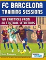 FC Barcelona Training Sessions - 160 Practices from 34 Tactical Situations - Terzis Athanasios - 9780957670532
