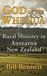 God of the Whenua: Rural Ministry in Aotearoa New Zealand - Bill Bennett - 9780958268295