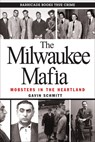 Schmitt, G: The Milwaukee Mafia - SCHMITT,  Gavin - 9780962303265