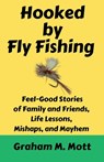 Hooked by Fly Fishing - Graham M. Mott - 9780963315571