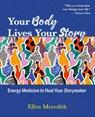 Your Body Lives Your Story - Ellen Meredith - 9780963607300