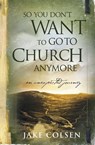 So You Don't Want to Go to Church Anymore - Wayne Jacobsen ; Dave Coleman - 9780964729223