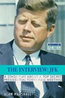 The Interview JFK: A Stage Play about a 1963 Secret Presidential Town Hall Meeting - Alan Marshall - 9780965829960