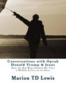 Conversations with Oprah Donald Trump & Jesus - LEWIS,  Marion Td - 9780966389333