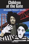 Children at the Gate - Benjamin Pressley Walker - 9780966614527