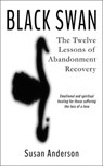 Black Swan: The Twelve Lessons of Abandonment Recovery: Featuring, the Allegory of the Little Girl on the Rock - Susan Anderson - 9780967375519