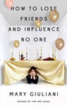 How to Lose Friends and Influence No One - Mary Giuliani - 9780967554136