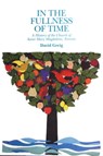 In the Fullness of Time: A History of the Church of Saint Mary Magdalene, Toronto - David Greig - 9780969434634