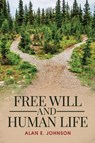 Free Will and Human Life - Alan E Johnson - 9780970105530